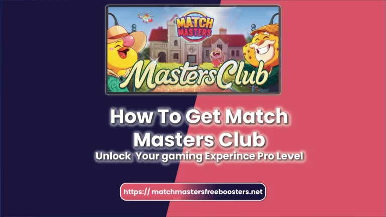How To Get Match Masters Club : Unlock Your gaming Experience into Pro Level